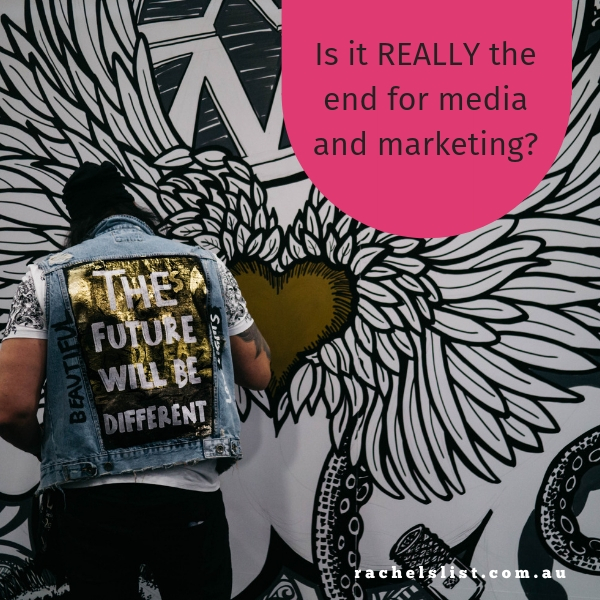 Is it REALLY the end for media and marketing?