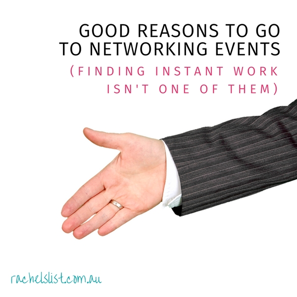 Good reasons to go to networking events (finding instant work ISN’T one of them).